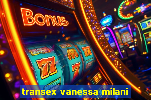 transex vanessa milani